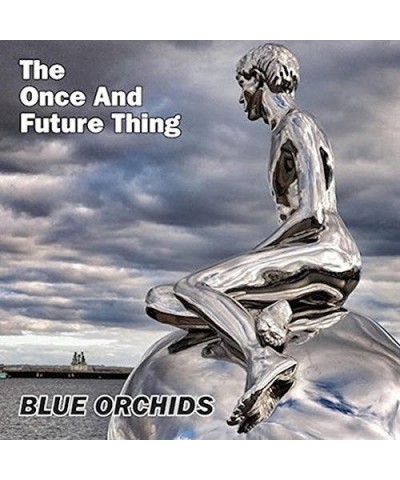 Blue Orchids ONCE & FUTURE THING CD $7.65 CD